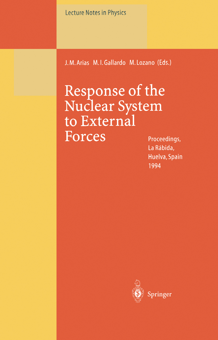 Titlebook: Response of the Nuclear System to External Forces; Proceedings of the V Jose Miguel Arias,María Isabel Gallardo,Manuel Loz Conference proce Titlebook: Response of the Nuclear System to External Forces; Proceedings of the V Jose Miguel Arias,María Isabel Gallardo,Manuel Loz Conference proce