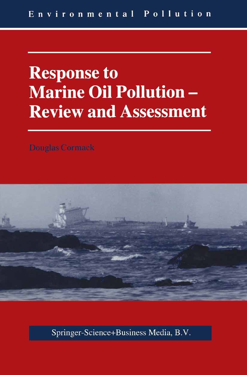 Titlebook: Response to Marine Oil Pollution; Review and Assessmen Douglas Cormack Book 1999 Springer Science+Business Media Dordrecht 1999 combustion. Titlebook: Response to Marine Oil Pollution; Review and Assessmen Douglas Cormack Book 1999 Springer Science+Business Media Dordrecht 1999 combustion.