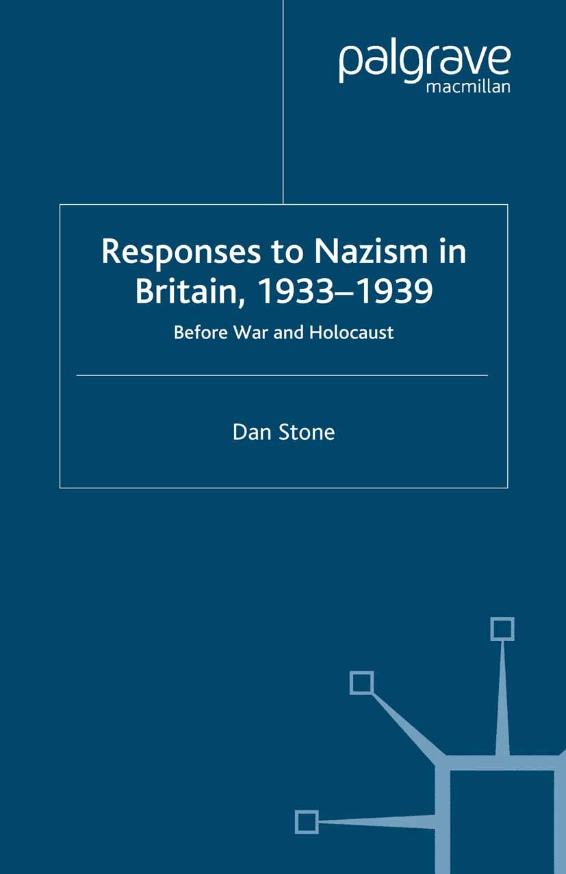 Titlebook: Responses to Nazism in Britain, 1933-1939; Before War and Holoc Dan Stone Book 2003 Palgrave Macmillan, a division of Macmillan Publishers Titlebook: Responses to Nazism in Britain, 1933-1939; Before War and Holoc Dan Stone Book 2003 Palgrave Macmillan, a division of Macmillan Publishers