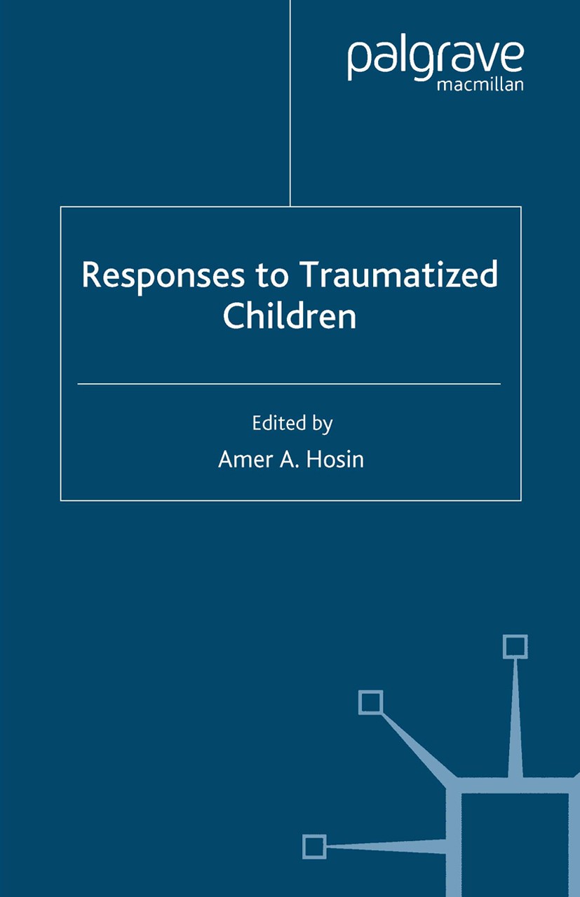 Titlebook: Responses to Traumatized Children; Amer A. Hosin (Senior Lecturer in Applied Psycholo Book 2007 Palgrave Macmillan, a division of Macmilla Titlebook: Responses to Traumatized Children; Amer A. Hosin (Senior Lecturer in Applied Psycholo Book 2007 Palgrave Macmillan, a division of Macmilla