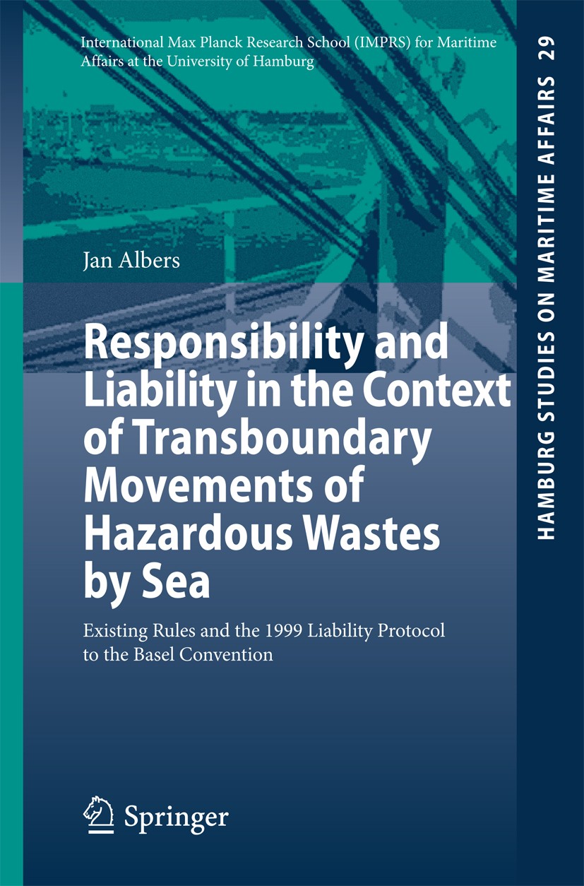 Titlebook: Responsibility and Liability in the Context of Transboundary Movements of Hazardous Wastes by Sea; Existing Rules and t Jan Albers Book 201 Titlebook: Responsibility and Liability in the Context of Transboundary Movements of Hazardous Wastes by Sea; Existing Rules and t Jan Albers Book 201