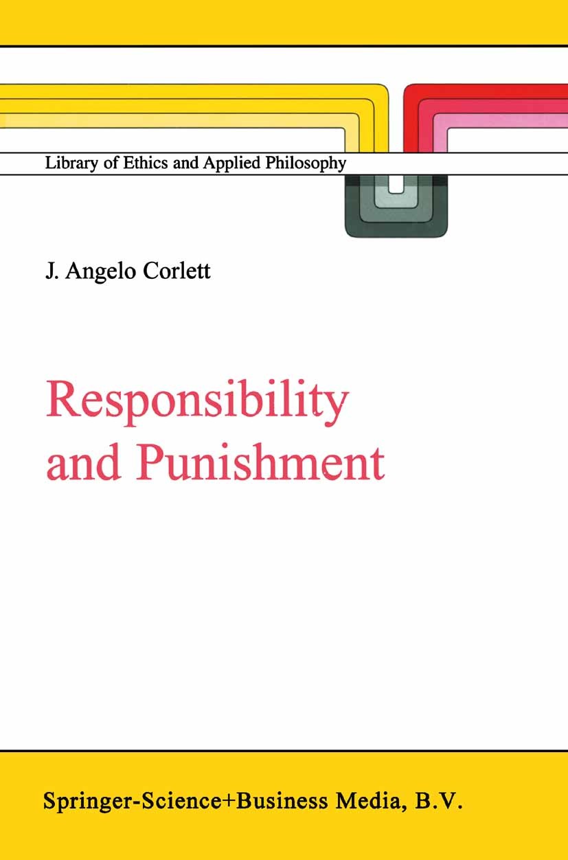 Titlebook: Responsibility and Punishment; J. Angelo Corlett Book 20042nd edition Springer Science+Business Media B.V. 2004 Crime.Immanuel Kant.compen Titlebook: Responsibility and Punishment; J. Angelo Corlett Book 20042nd edition Springer Science+Business Media B.V. 2004 Crime.Immanuel Kant.compen