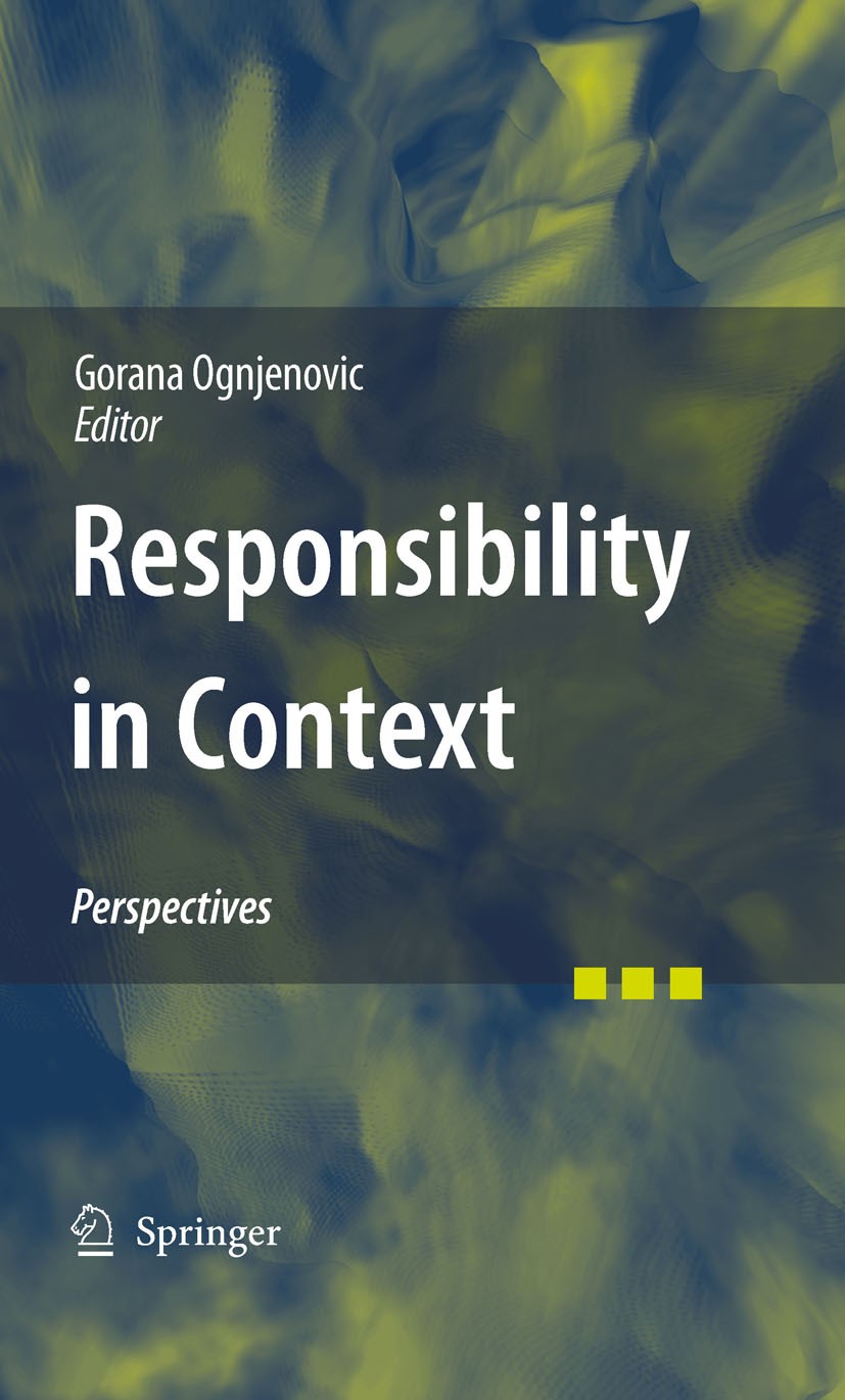 Titlebook: Responsibility in Context; Perspectives Gorana Ognjenovic Book 2010 Springer Science+Business Media B.V. 2010 Bystanders.Context.Empirical Titlebook: Responsibility in Context; Perspectives Gorana Ognjenovic Book 2010 Springer Science+Business Media B.V. 2010 Bystanders.Context.Empirical
