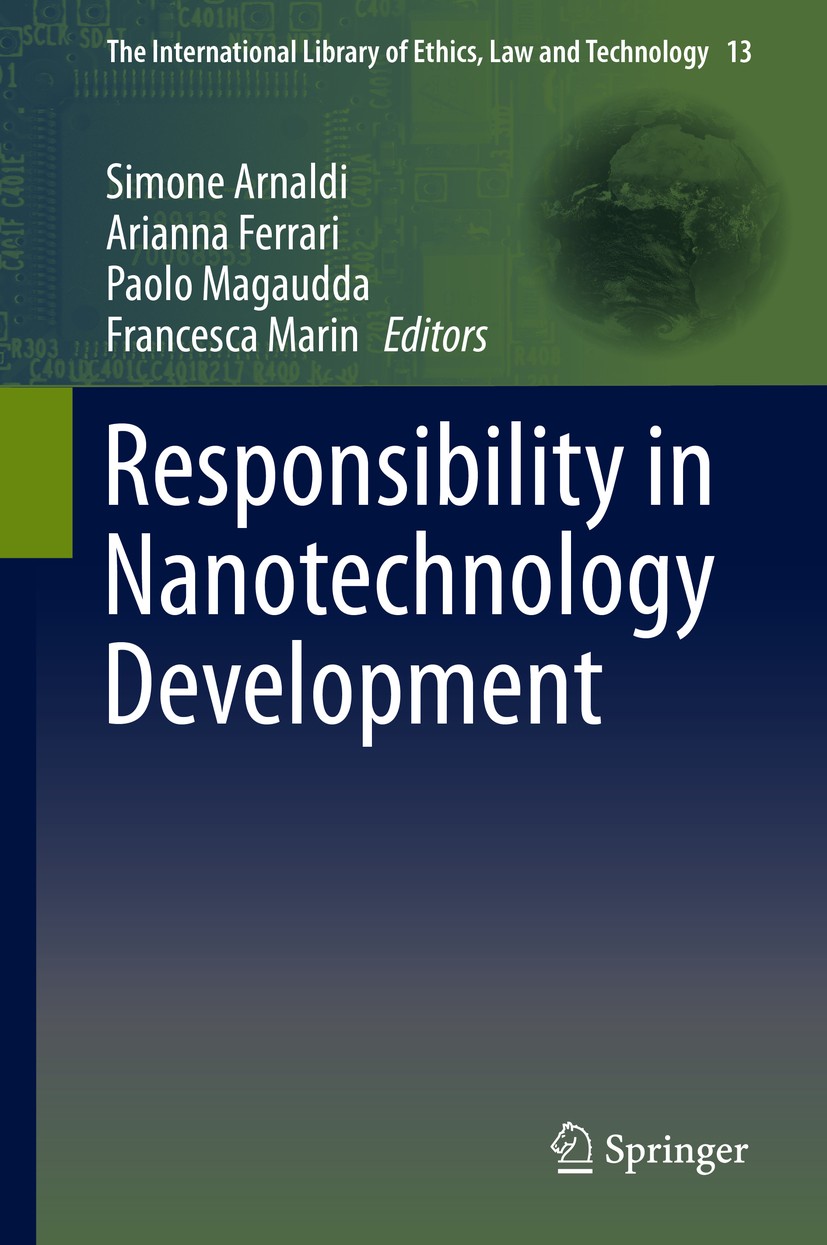 Titlebook: Responsibility in Nanotechnology Development; Simone Arnaldi,Arianna Ferrari,Francesca Marin Book 2014 Springer Science+Business Media Dor Titlebook: Responsibility in Nanotechnology Development; Simone Arnaldi,Arianna Ferrari,Francesca Marin Book 2014 Springer Science+Business Media Dor