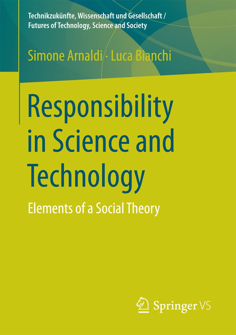 Titlebook: Responsibility in Science and Technology; Elements of a Social Simone Arnaldi,Luca Bianchi Book 2016 The Editor(s) (if applicable) and The Titlebook: Responsibility in Science and Technology; Elements of a Social Simone Arnaldi,Luca Bianchi Book 2016 The Editor(s) (if applicable) and The
