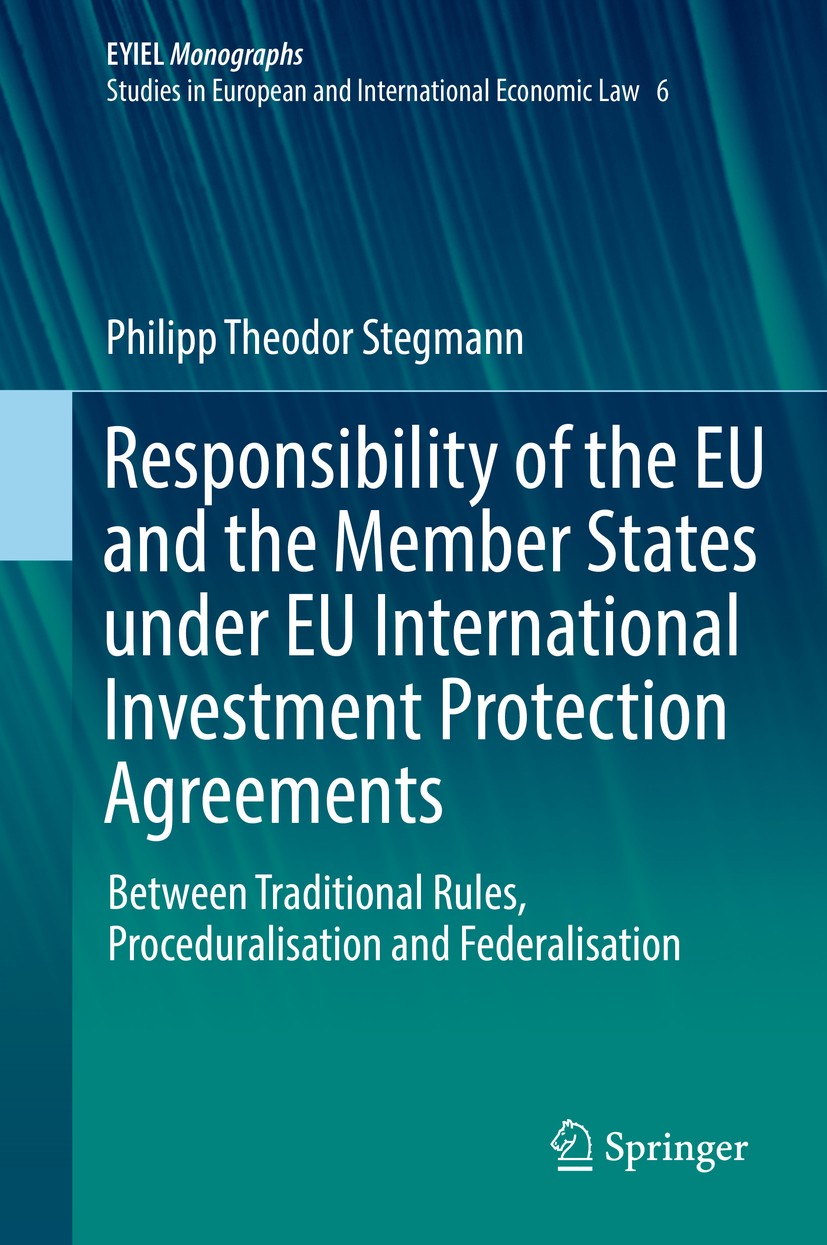 Titlebook: Responsibility of the EU and the Member States under EU International Investment Protection Agreemen; Between Traditional Philipp Theodor Titlebook: Responsibility of the EU and the Member States under EU International Investment Protection Agreemen; Between Traditional Philipp Theodor