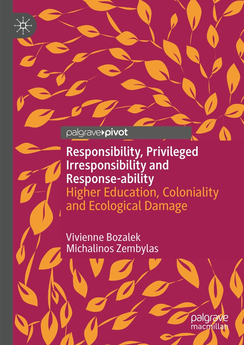 Titlebook: Responsibility, Privileged Irresponsibility and Response-ability; Higher Education, Co Vivienne Bozalek,Michalinos Zembylas Book 2023 The E Titlebook: Responsibility, Privileged Irresponsibility and Response-ability; Higher Education, Co Vivienne Bozalek,Michalinos Zembylas Book 2023 The E