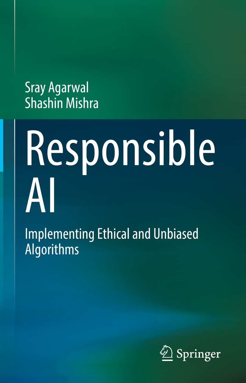 Titlebook: Responsible AI; Implementing Ethical Sray Agarwal,Shashin Mishra Book 2021 The Editor(s) (if applicable) and The Author(s), under exclusive Titlebook: Responsible AI; Implementing Ethical Sray Agarwal,Shashin Mishra Book 2021 The Editor(s) (if applicable) and The Author(s), under exclusive