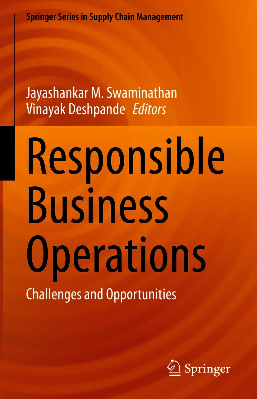 Titlebook: Responsible Business Operations; Challenges and Oppor Jayashankar M. Swaminathan,Vinayak Deshpande Book 2021 The Editor(s) (if applicable) Titlebook: Responsible Business Operations; Challenges and Oppor Jayashankar M. Swaminathan,Vinayak Deshpande Book 2021 The Editor(s) (if applicable)