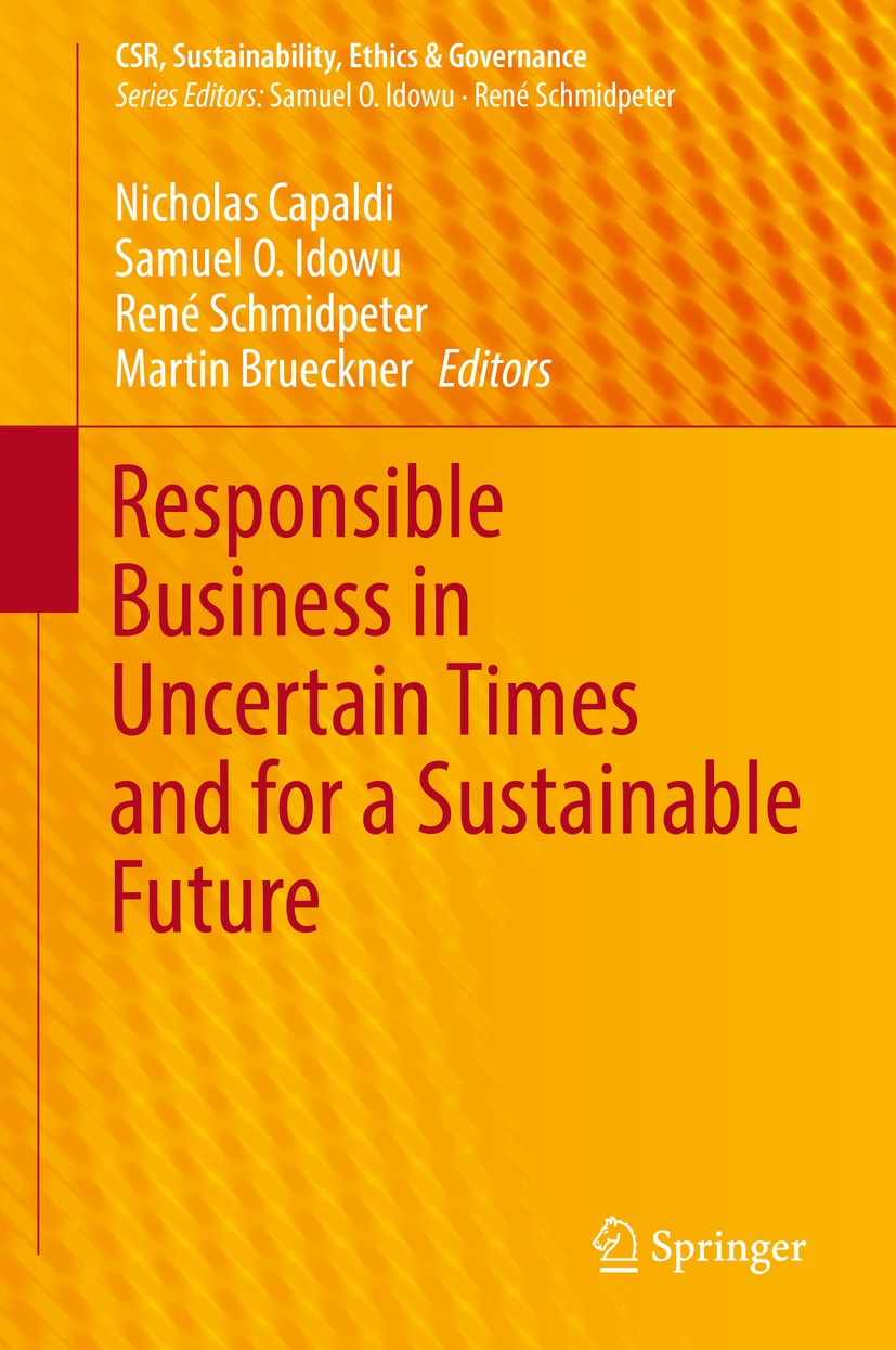 Titlebook: Responsible Business in Uncertain Times and for a Sustainable Future; Nicholas Capaldi,Samuel O. Idowu,Martin Brueckner Book 2019 Springer Titlebook: Responsible Business in Uncertain Times and for a Sustainable Future; Nicholas Capaldi,Samuel O. Idowu,Martin Brueckner Book 2019 Springer