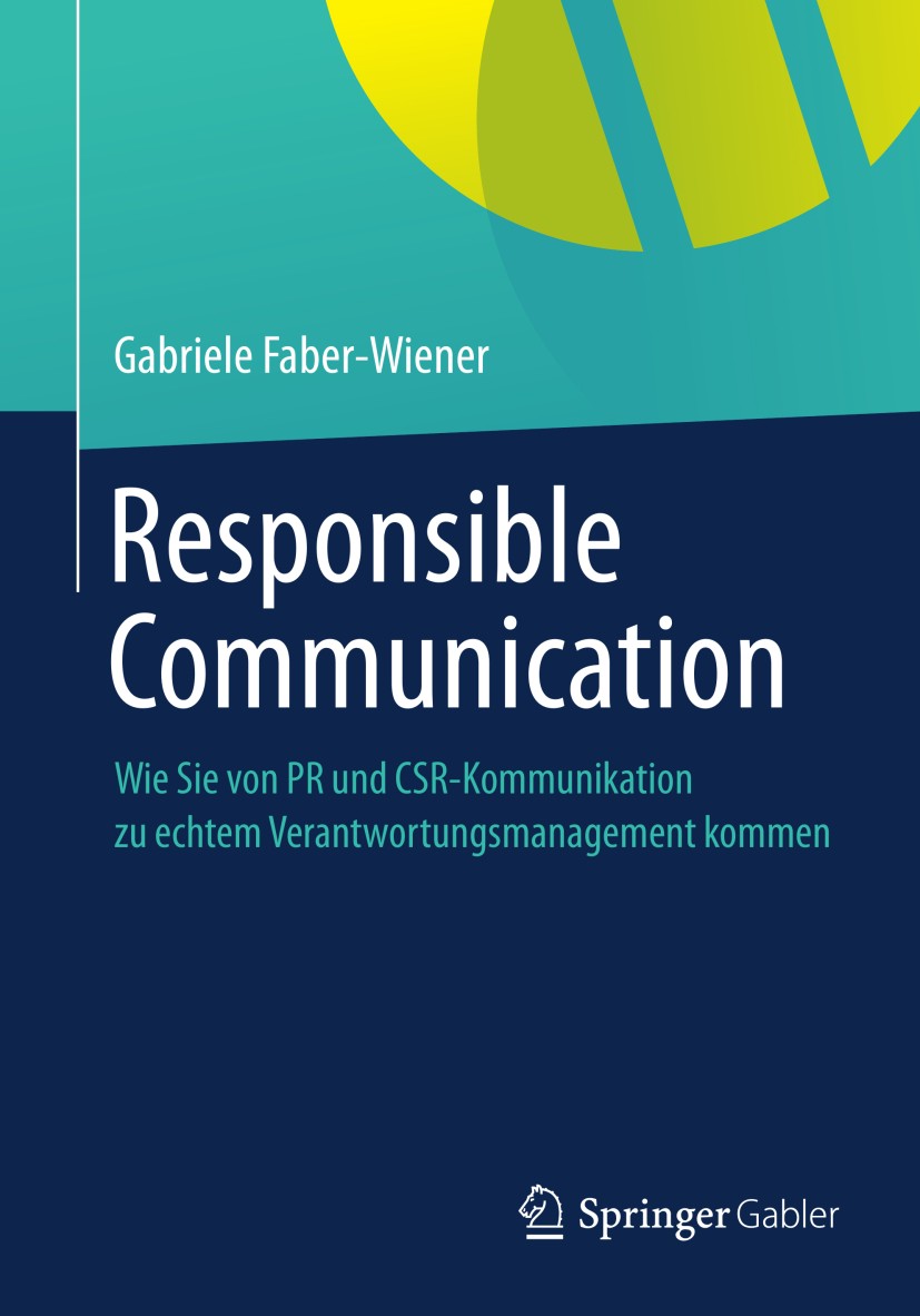Titlebook: Responsible Communication; Wie Sie von PR und C Gabriele Faber-Wiener Book 2013 Springer-Verlag Berlin Heidelberg 2013 CSR-Kommunikation.Cr Titlebook: Responsible Communication; Wie Sie von PR und C Gabriele Faber-Wiener Book 2013 Springer-Verlag Berlin Heidelberg 2013 CSR-Kommunikation.Cr