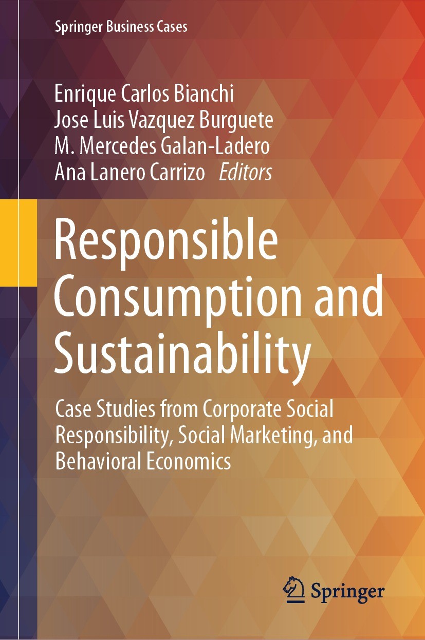 Titlebook: Responsible Consumption and Sustainability; Case Studies from Co Enrique Carlos Bianchi,Jose Luis Vazquez Burguete, Book 2023 The Editor(s) Titlebook: Responsible Consumption and Sustainability; Case Studies from Co Enrique Carlos Bianchi,Jose Luis Vazquez Burguete, Book 2023 The Editor(s)