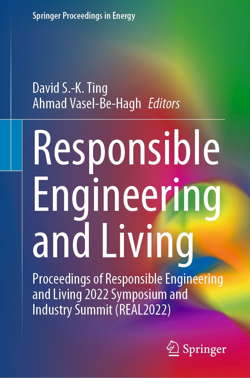Titlebook: Responsible Engineering and Living; Proceedings of Respo David S.-K. Ting,Ahmad Vasel-Be-Hagh Conference proceedings 2023 The Editor(s) (if Titlebook: Responsible Engineering and Living; Proceedings of Respo David S.-K. Ting,Ahmad Vasel-Be-Hagh Conference proceedings 2023 The Editor(s) (if