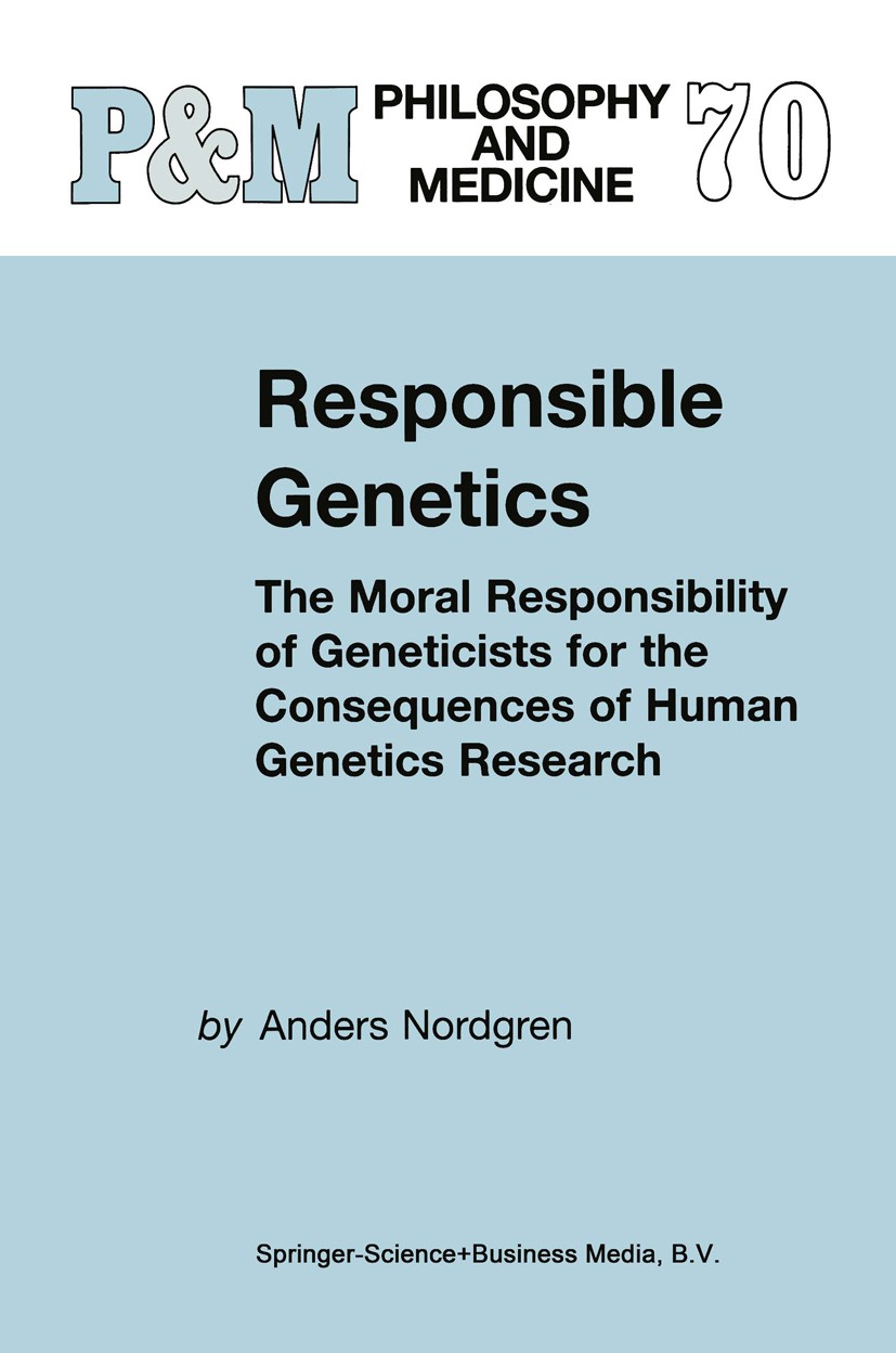 Titlebook: Responsible Genetics; The Moral Responsibi Anders Nordgren Book 20011st edition Springer Science+Business Media B.V. 2001 autonomy.bioethic Titlebook: Responsible Genetics; The Moral Responsibi Anders Nordgren Book 20011st edition Springer Science+Business Media B.V. 2001 autonomy.bioethic