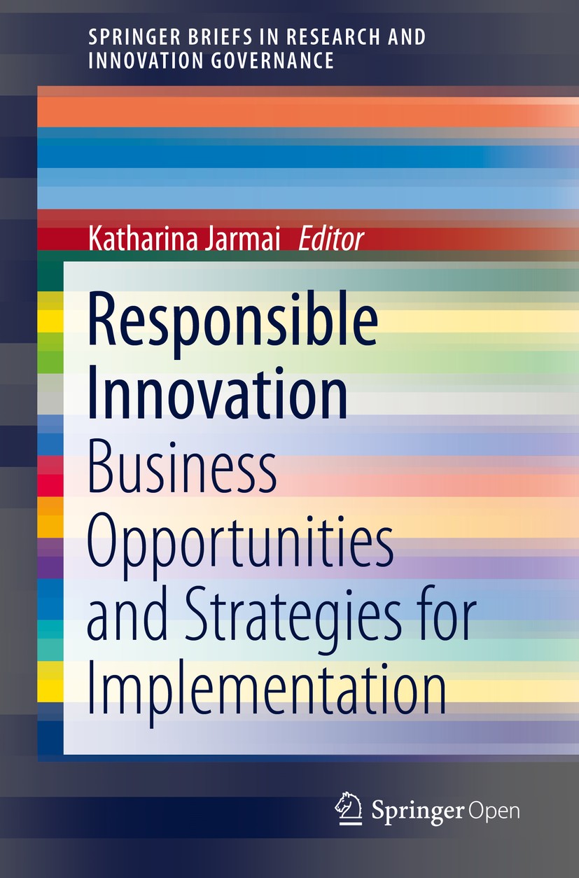 Titlebook: Responsible Innovation; Business Opportuniti Katharina Jarmai Book‘‘‘‘‘‘‘‘ 2020 The Editor(s) (if applicable) and The Author(s) 2020 Open A Titlebook: Responsible Innovation; Business Opportuniti Katharina Jarmai Book‘‘‘‘‘‘‘‘ 2020 The Editor(s) (if applicable) and The Author(s) 2020 Open A