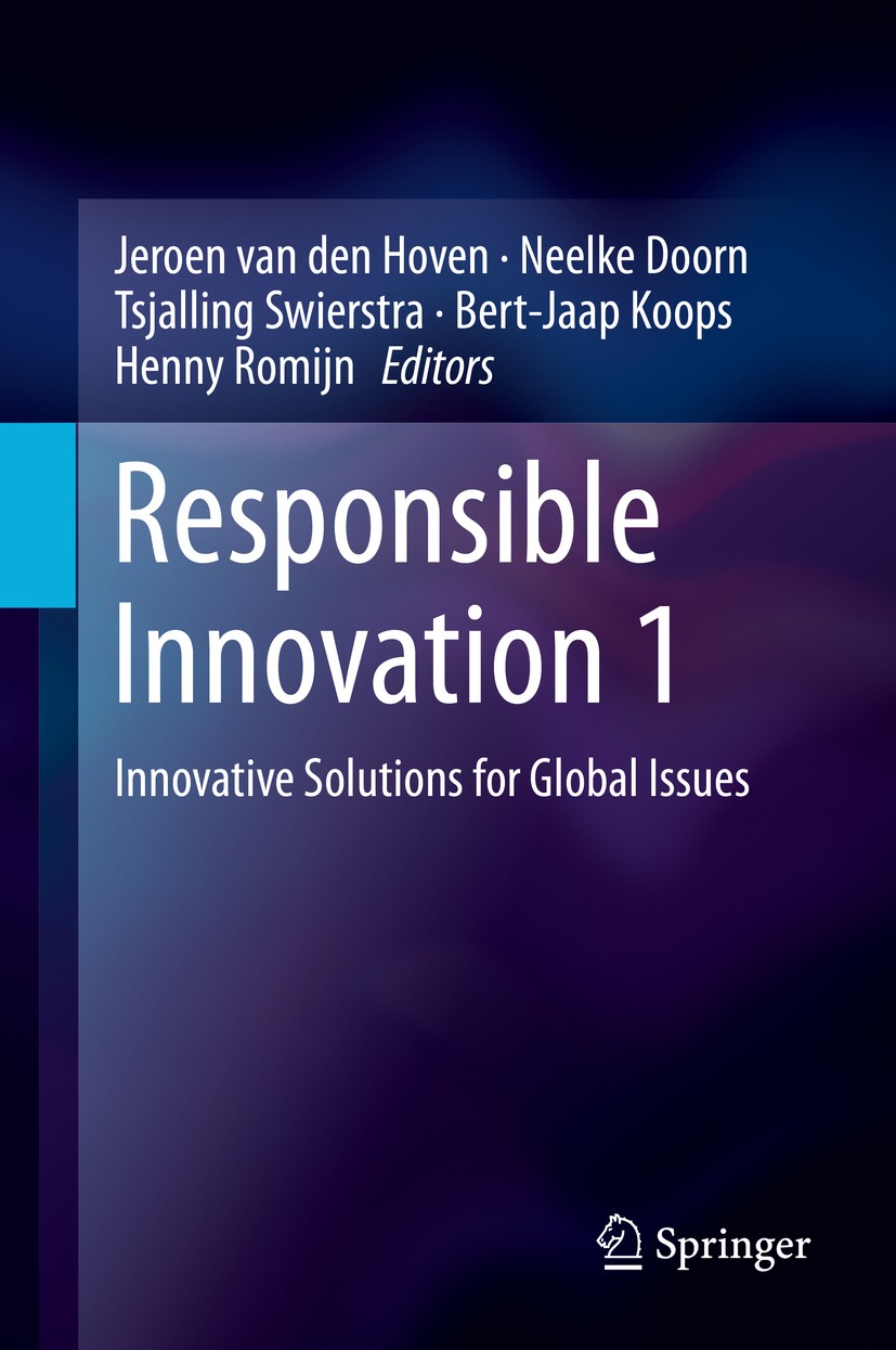 Titlebook: Responsible Innovation 1; Innovative Solutions Jeroen van den Hoven,Neelke Doorn,Henny Romijn Book 2014 Springer Science+Business Media Dor Titlebook: Responsible Innovation 1; Innovative Solutions Jeroen van den Hoven,Neelke Doorn,Henny Romijn Book 2014 Springer Science+Business Media Dor