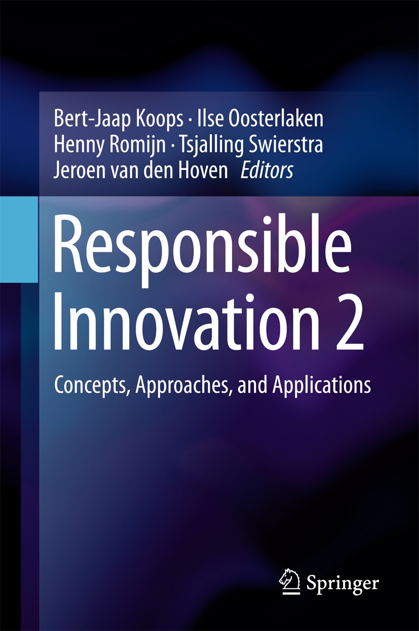 Titlebook: Responsible Innovation 2; Concepts, Approaches Bert-Jaap Koops,Ilse Oosterlaken,Jeroen van den Ho Book 2015 Springer International Publishi Titlebook: Responsible Innovation 2; Concepts, Approaches Bert-Jaap Koops,Ilse Oosterlaken,Jeroen van den Ho Book 2015 Springer International Publishi