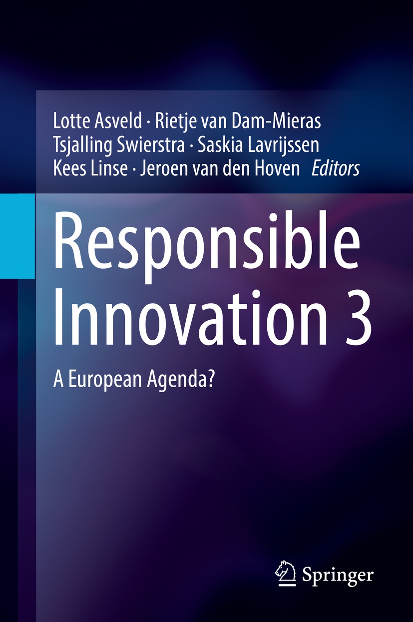 Titlebook: Responsible Innovation 3; A European Agenda? Lotte Asveld,Rietje van Dam-Mieras,Jeroen van den Book 2017 Springer International Publishing Titlebook: Responsible Innovation 3; A European Agenda? Lotte Asveld,Rietje van Dam-Mieras,Jeroen van den Book 2017 Springer International Publishing