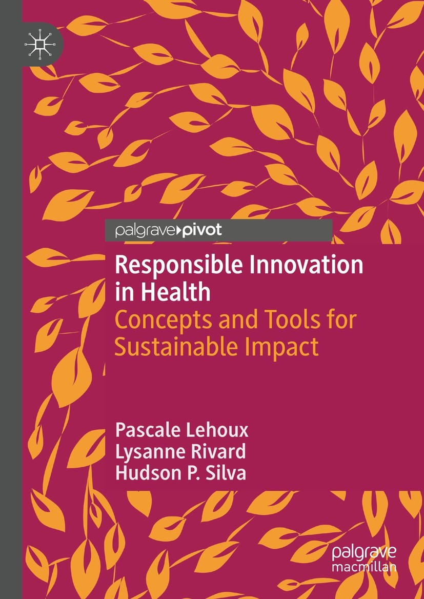 Titlebook: Responsible Innovation in Health; Concepts and Tools f Pascale Lehoux,Lysanne Rivard,Hudson P. Silva Book 2022 The Author(s) 2022 Responsib Titlebook: Responsible Innovation in Health; Concepts and Tools f Pascale Lehoux,Lysanne Rivard,Hudson P. Silva Book 2022 The Author(s) 2022 Responsib