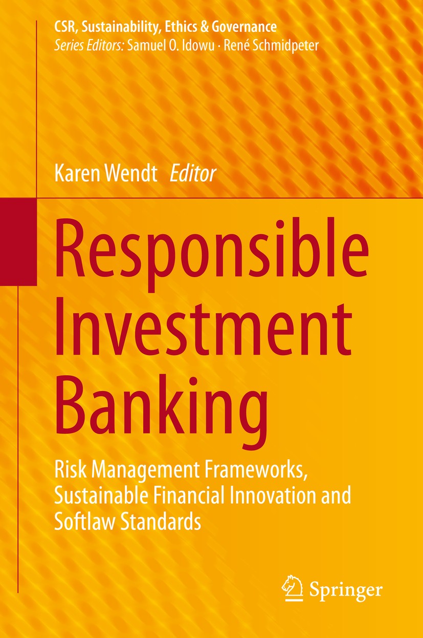 Titlebook: Responsible Investment Banking; Risk Management Fram Karen Wendt Book 2015 The Editor(s) (if applicable) and The Author(s), under exclusive Titlebook: Responsible Investment Banking; Risk Management Fram Karen Wendt Book 2015 The Editor(s) (if applicable) and The Author(s), under exclusive