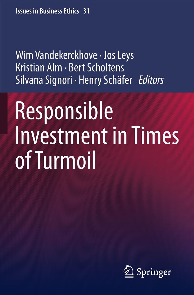 Titlebook: Responsible Investment in Times of Turmoil; Wim Vandekerckhove,Jos Leys,Henry Schäfer Book 2011 Springer Science+Business Media B.V. 2011 Titlebook: Responsible Investment in Times of Turmoil; Wim Vandekerckhove,Jos Leys,Henry Schäfer Book 2011 Springer Science+Business Media B.V. 2011