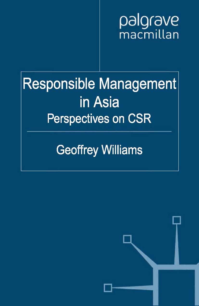 Titlebook: Responsible Management in Asia; Perspectives on CSR Geoffrey Williams (CEO) Book 2011 Palgrave Macmillan, a division of Macmillan Publisher Titlebook: Responsible Management in Asia; Perspectives on CSR Geoffrey Williams (CEO) Book 2011 Palgrave Macmillan, a division of Macmillan Publisher