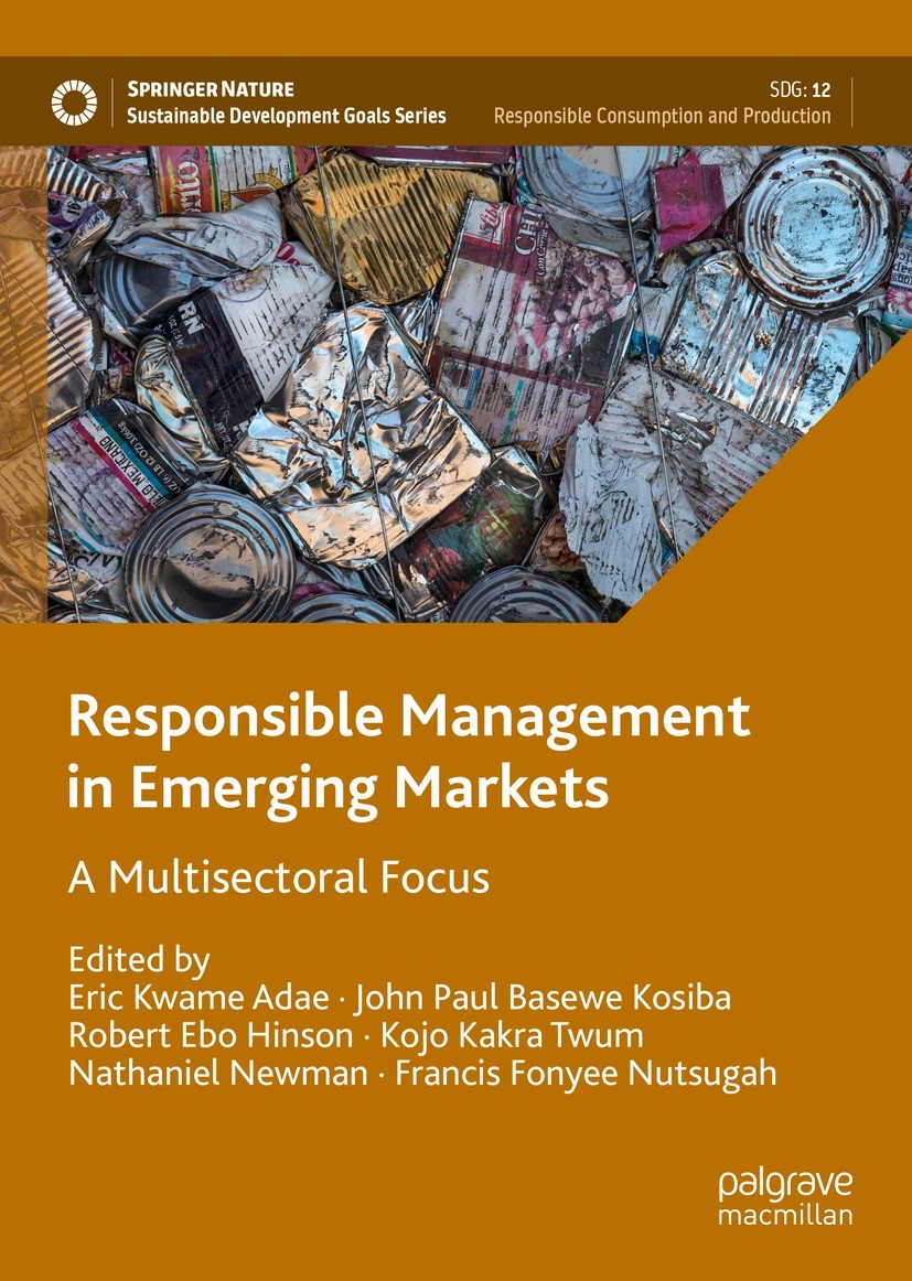 Titlebook: Responsible Management in Emerging Markets; A Multisectoral Focu Eric Kwame Adae,John Paul Basewe Kosiba,Francis Fo Book 2021 The Editor(s) Titlebook: Responsible Management in Emerging Markets; A Multisectoral Focu Eric Kwame Adae,John Paul Basewe Kosiba,Francis Fo Book 2021 The Editor(s)