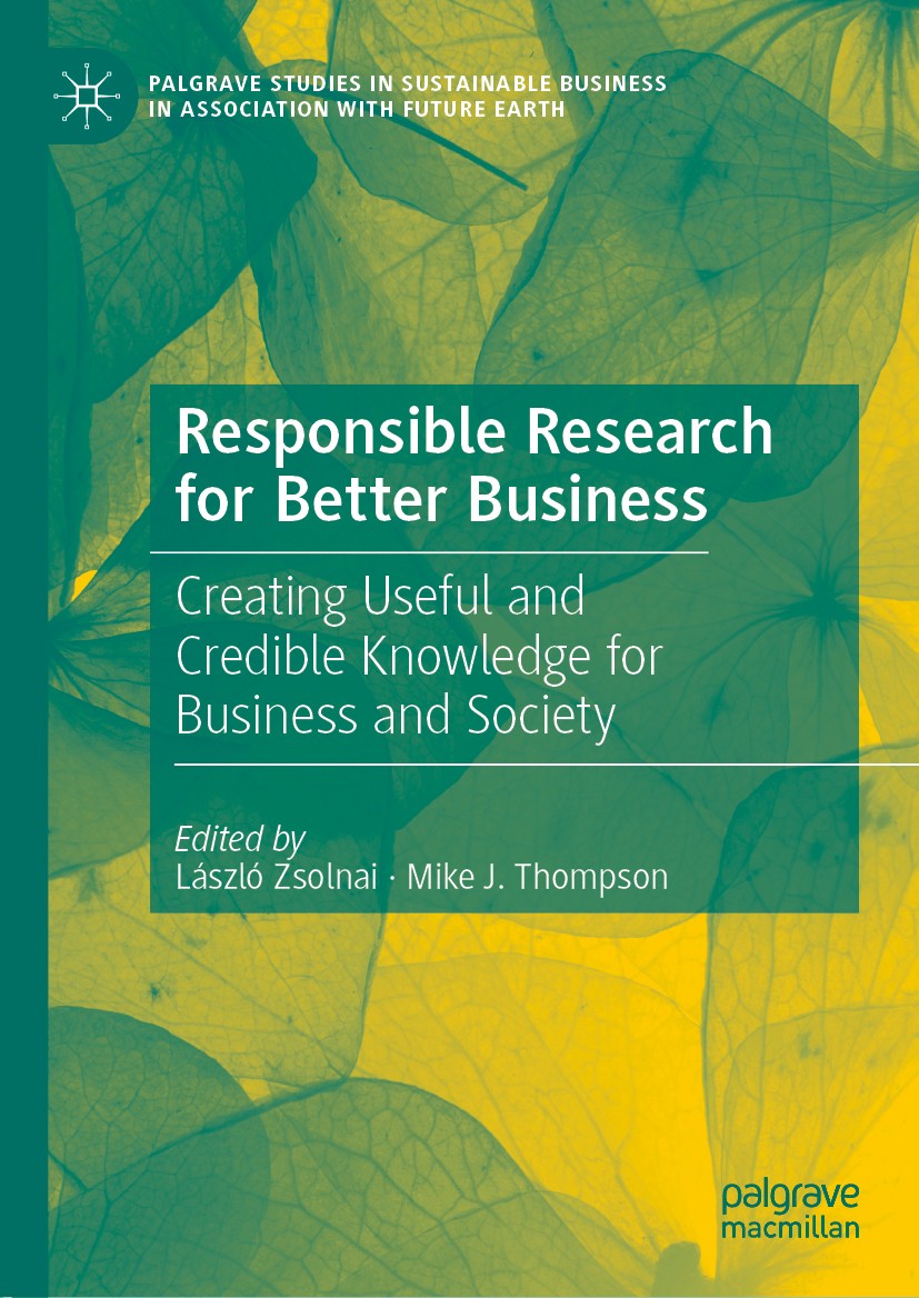 Titlebook: Responsible Research for Better Business; Creating Useful and László Zsolnai,Mike J. Thompson Book 2020 The Editor(s) (if applicable) and Titlebook: Responsible Research for Better Business; Creating Useful and László Zsolnai,Mike J. Thompson Book 2020 The Editor(s) (if applicable) and
