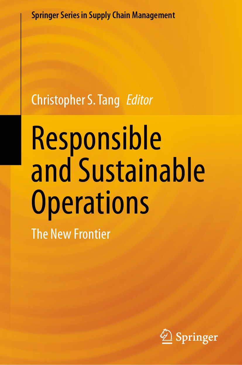 Titlebook: Responsible and Sustainable Operations; The New Frontier Christopher S. Tang Book 2024 The Editor(s) (if applicable) and The Author(s), und Titlebook: Responsible and Sustainable Operations; The New Frontier Christopher S. Tang Book 2024 The Editor(s) (if applicable) and The Author(s), und