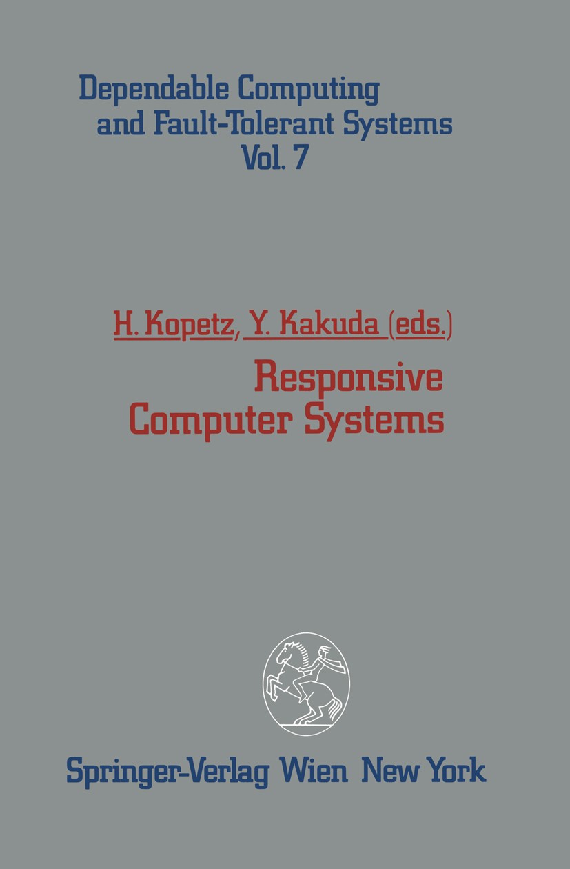 Titlebook: Responsive Computer Systems; Hermann Kopetz,Yoshiaki Kakuda Conference proceedings 1993 Springer-Verlag/Wien 1993 communication.computer.c Titlebook: Responsive Computer Systems; Hermann Kopetz,Yoshiaki Kakuda Conference proceedings 1993 Springer-Verlag/Wien 1993 communication.computer.c