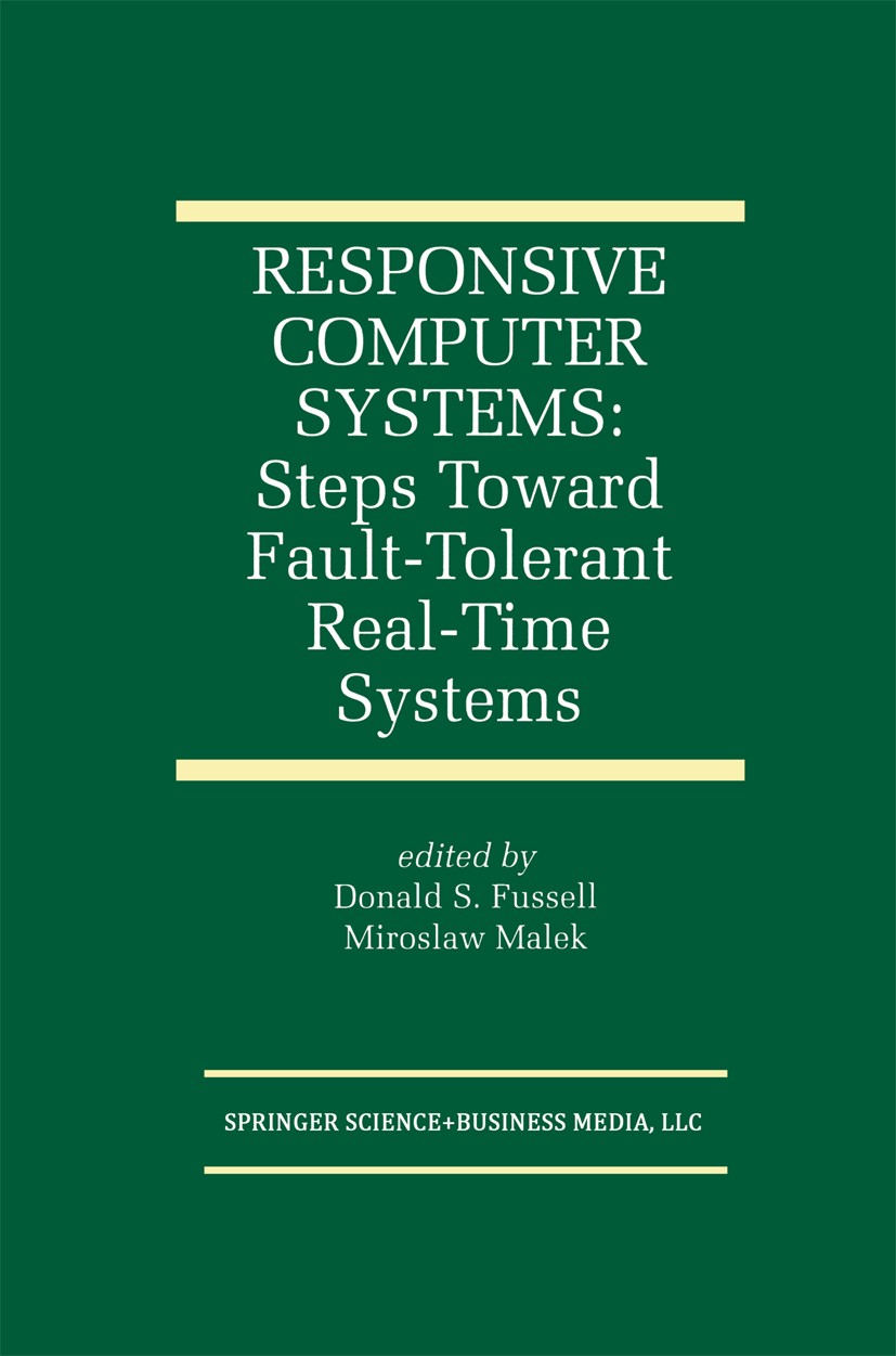 Titlebook: Responsive Computer Systems: Steps Toward Fault-Tolerant Real-Time Systems; Donald S. Fussell,Miroslaw Malek Book 1995 Springer Science+Bu Titlebook: Responsive Computer Systems: Steps Toward Fault-Tolerant Real-Time Systems; Donald S. Fussell,Miroslaw Malek Book 1995 Springer Science+Bu
