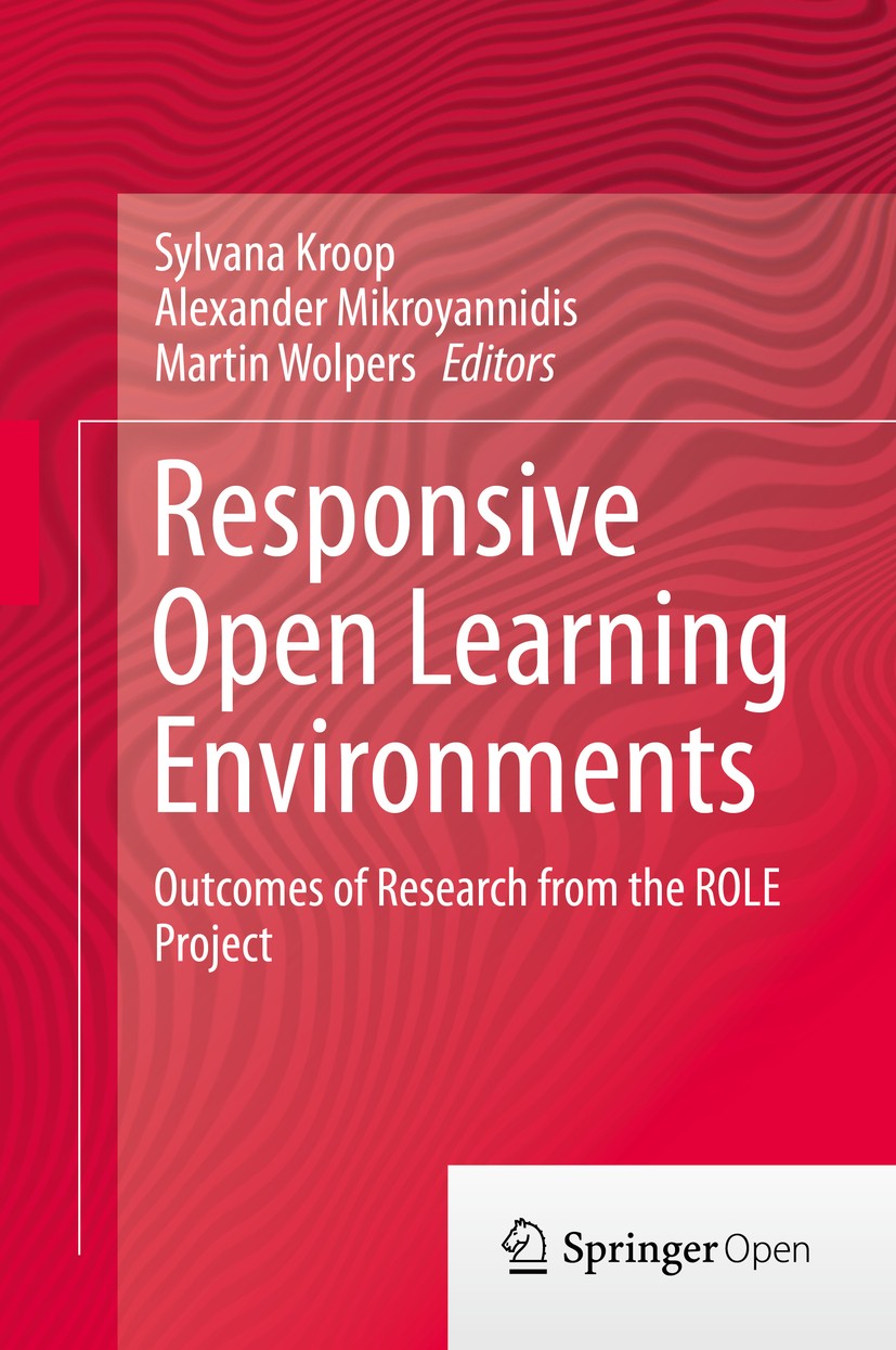Titlebook: Responsive Open Learning Environments; Outcomes of Research Sylvana Kroop,Alexander Mikroyannidis,Martin Wolpe Book‘‘‘‘‘‘‘‘ 2015 The Editor Titlebook: Responsive Open Learning Environments; Outcomes of Research Sylvana Kroop,Alexander Mikroyannidis,Martin Wolpe Book‘‘‘‘‘‘‘‘ 2015 The Editor