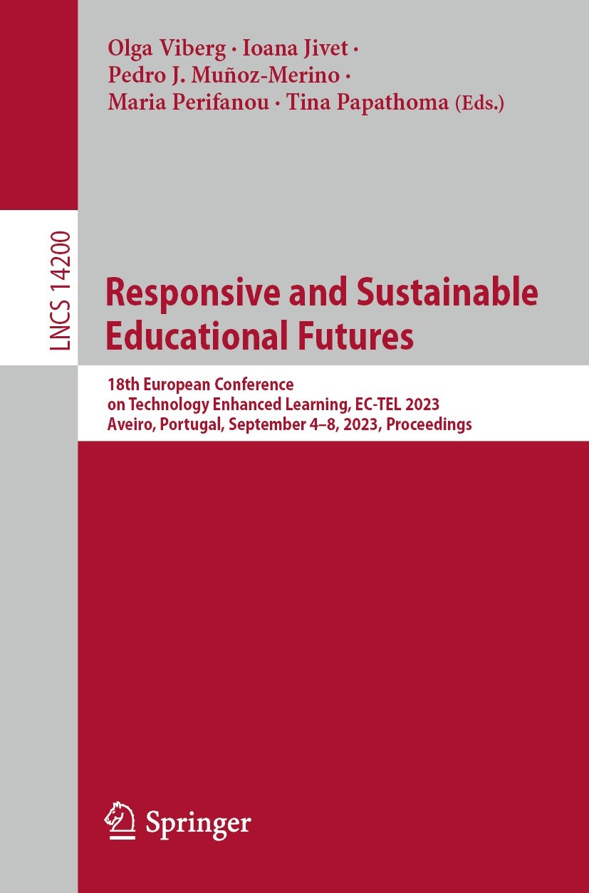 Titlebook: Responsive and Sustainable Educational Futures; 18th European Confer Olga Viberg,Ioana Jivet,Tina Papathoma Conference proceedings 2023 The Titlebook: Responsive and Sustainable Educational Futures; 18th European Confer Olga Viberg,Ioana Jivet,Tina Papathoma Conference proceedings 2023 The