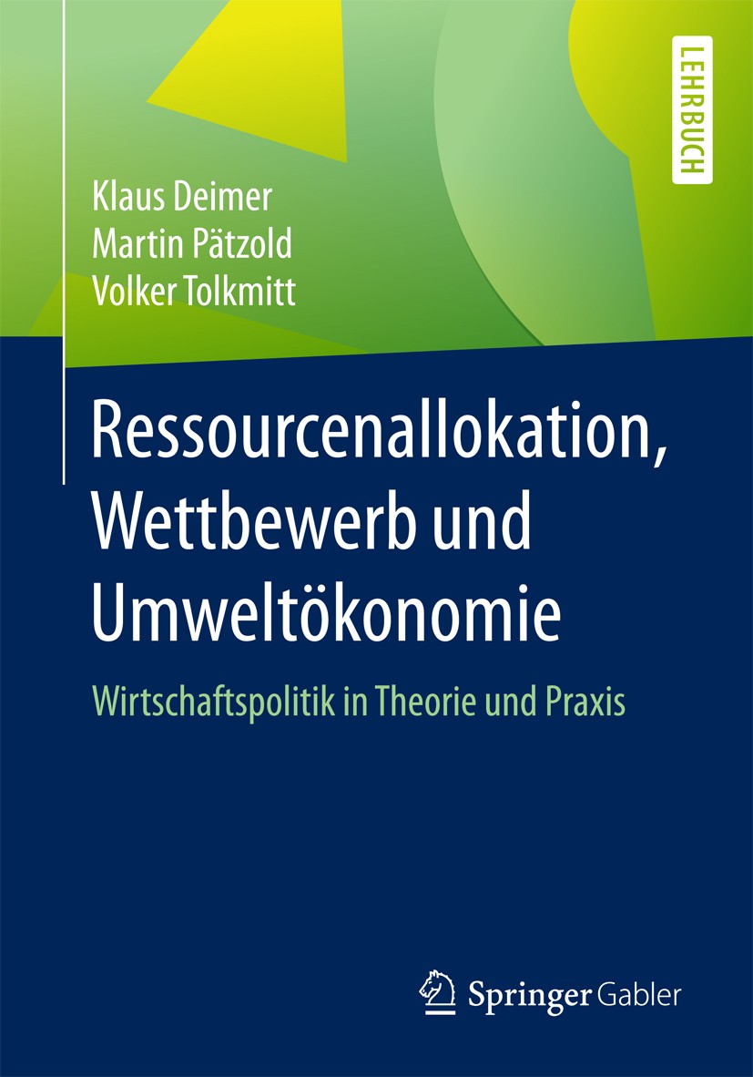 Titlebook: Ressourcenallokation, Wettbewerb und Umweltökonomie; Wirtschaftspolitik i Klaus Deimer,Martin Pätzold,Volker Tolkmitt Textbook 2017 Springe Titlebook: Ressourcenallokation, Wettbewerb und Umweltökonomie; Wirtschaftspolitik i Klaus Deimer,Martin Pätzold,Volker Tolkmitt Textbook 2017 Springe
