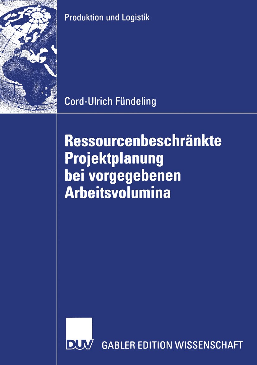 Titlebook: Ressourcenbeschränkte Projektplanung bei vorgegebenen Arbeitsvolumina; Cord-Ulrich Fündeling Book 2006 Gabler Verlag | Springer Fachmedien Titlebook: Ressourcenbeschränkte Projektplanung bei vorgegebenen Arbeitsvolumina; Cord-Ulrich Fündeling Book 2006 Gabler Verlag | Springer Fachmedien