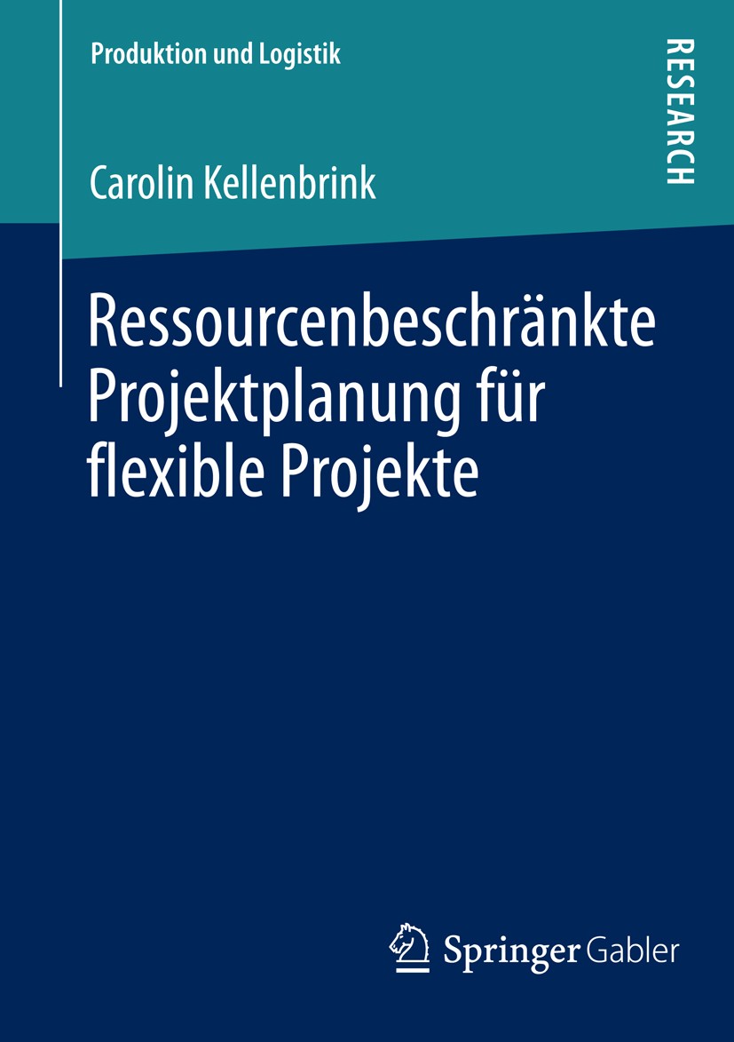 Titlebook: Ressourcenbeschränkte Projektplanung für flexible Projekte; Carolin Kellenbrink Book 2014 Springer Fachmedien Wiesbaden 2014 Titlebook: Ressourcenbeschränkte Projektplanung für flexible Projekte; Carolin Kellenbrink Book 2014 Springer Fachmedien Wiesbaden 2014