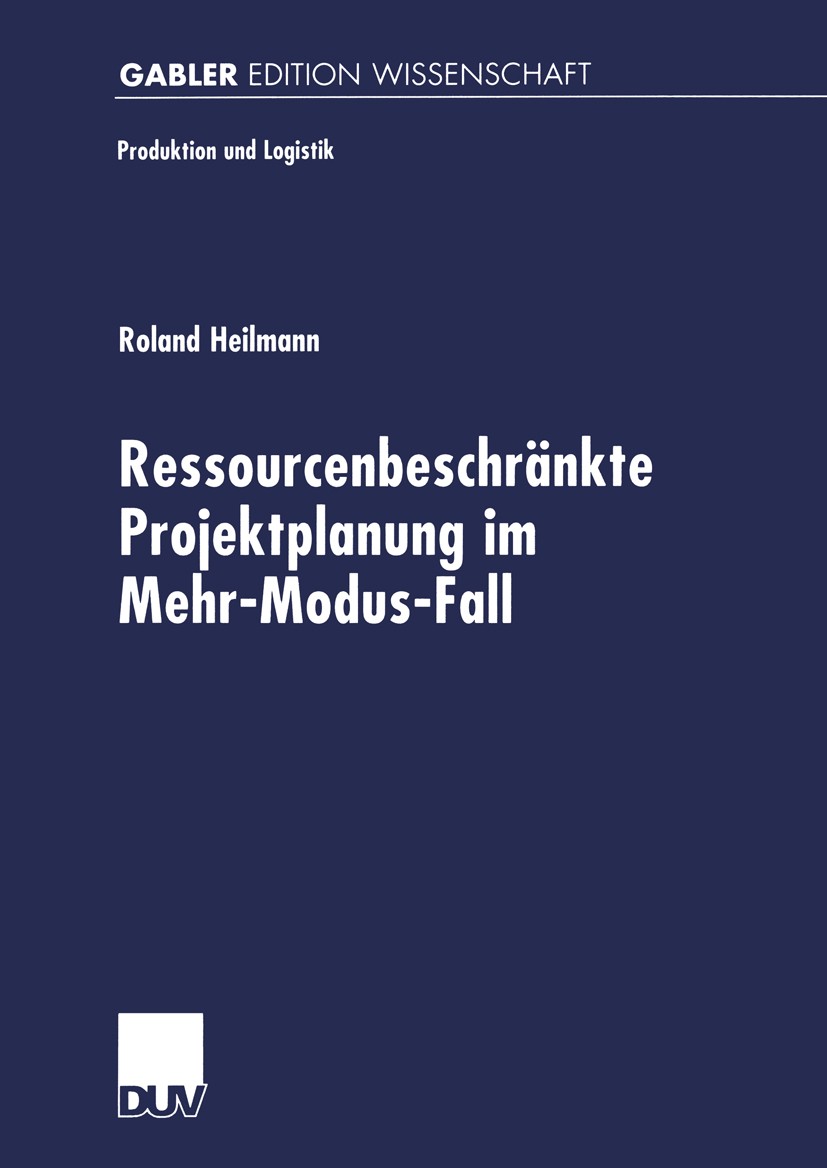 Titlebook: Ressourcenbeschränkte Projektplanung im Menr-Modus-Fall; Roland Heilmann Book 2000 Betriebswirtschaftlicher Verlag Dr. Th. Gabler GmbH, Wi Titlebook: Ressourcenbeschränkte Projektplanung im Menr-Modus-Fall; Roland Heilmann Book 2000 Betriebswirtschaftlicher Verlag Dr. Th. Gabler GmbH, Wi