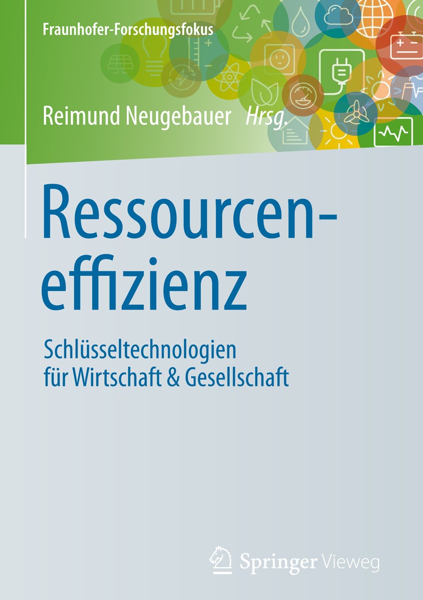 Titlebook: Ressourceneffizienz; Schlüsseltechnologie Reimund Neugebauer Book 2017 Springer-Verlag GmbH Deutschland, ein Teil von Springer Nature 2017 Titlebook: Ressourceneffizienz; Schlüsseltechnologie Reimund Neugebauer Book 2017 Springer-Verlag GmbH Deutschland, ein Teil von Springer Nature 2017