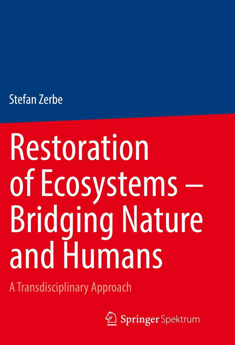 Titlebook: Restoration of Ecosystems – Bridging Nature and Humans; A Transdisciplinary Stefan Zerbe Book 2023 Springer-Verlag GmbH Germany, part of S Titlebook: Restoration of Ecosystems – Bridging Nature and Humans; A Transdisciplinary Stefan Zerbe Book 2023 Springer-Verlag GmbH Germany, part of S