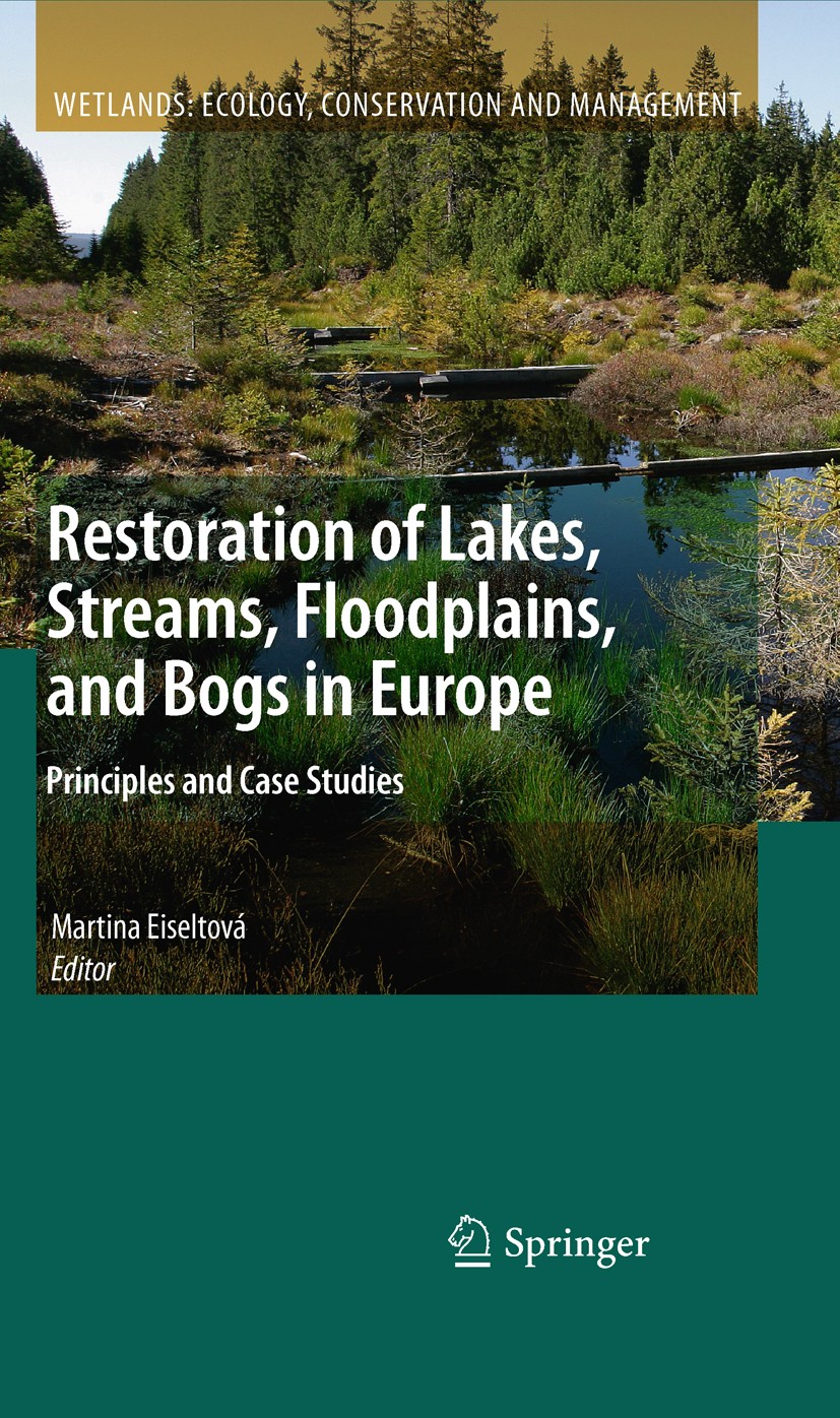 Titlebook: Restoration of Lakes, Streams, Floodplains, and Bogs in Europe; Principles and Case Martina Eiseltová Book 20101st edition Springer Scienc Titlebook: Restoration of Lakes, Streams, Floodplains, and Bogs in Europe; Principles and Case Martina Eiseltová Book 20101st edition Springer Scienc