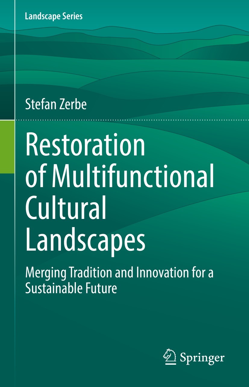 Titlebook: Restoration of Multifunctional Cultural Landscapes; Merging Tradition an Stefan Zerbe Book 2022 The Editor(s) (if applicable) and The Autho Titlebook: Restoration of Multifunctional Cultural Landscapes; Merging Tradition an Stefan Zerbe Book 2022 The Editor(s) (if applicable) and The Autho