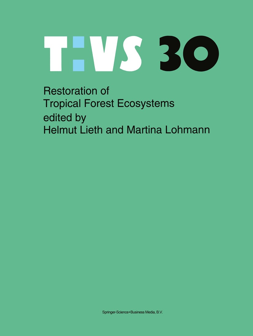 Titlebook: Restoration of Tropical Forest Ecosystems; Proceedings of the S Helmut Lieth (president),Martina Lohmann Conference proceedings 19931st edi Titlebook: Restoration of Tropical Forest Ecosystems; Proceedings of the S Helmut Lieth (president),Martina Lohmann Conference proceedings 19931st edi