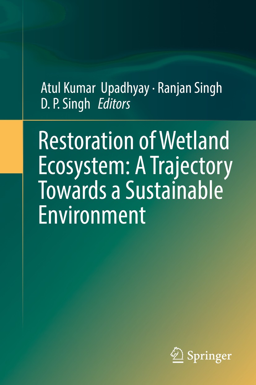 Titlebook: Restoration of Wetland Ecosystem: A Trajectory Towards a Sustainable Environment; Atul Kumar‘Upadhyay,Ranjan Singh,D. P. Singh Book 2020 S Titlebook: Restoration of Wetland Ecosystem: A Trajectory Towards a Sustainable Environment; Atul Kumar‘Upadhyay,Ranjan Singh,D. P. Singh Book 2020 S