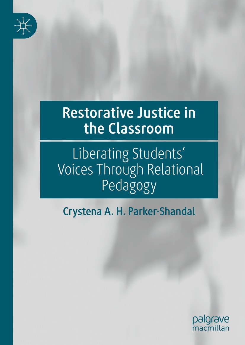 Titlebook: Restorative Justice in the Classroom; Liberating Students’ Crystena A. H. Parker-Shandal Book 2022 The Editor(s) (if applicable) and The Au Titlebook: Restorative Justice in the Classroom; Liberating Students’ Crystena A. H. Parker-Shandal Book 2022 The Editor(s) (if applicable) and The Au