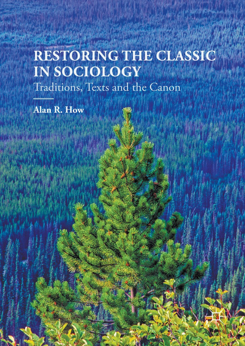 Titlebook: Restoring the Classic in Sociology; Traditions, Texts an Alan R. How Book 2016 The Editor(s) (if applicable) and The Author(s) 2016 Hermene Titlebook: Restoring the Classic in Sociology; Traditions, Texts an Alan R. How Book 2016 The Editor(s) (if applicable) and The Author(s) 2016 Hermene