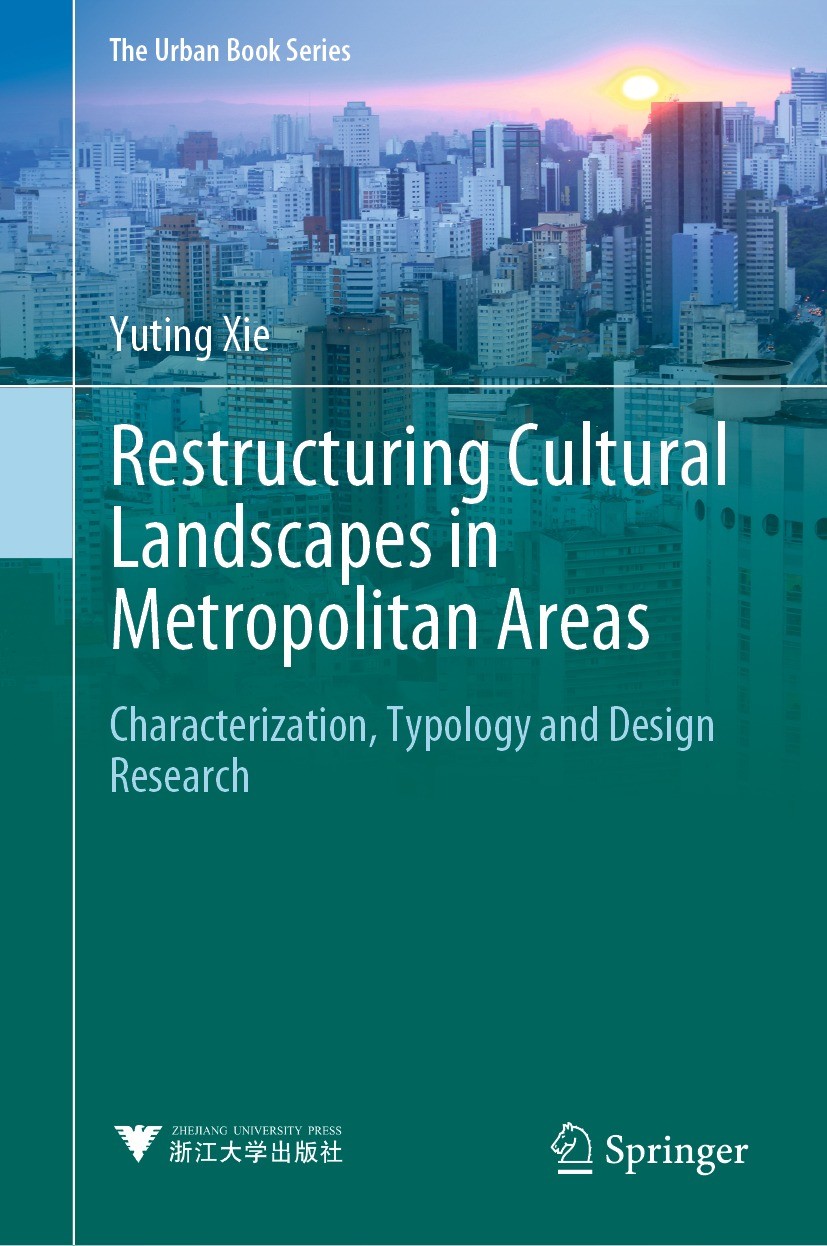 Titlebook: Restructuring Cultural Landscapes in Metropolitan Areas; Characterization, Ty Yuting Xie Book 2022 Zhejiang University Press 2022 Cultural Titlebook: Restructuring Cultural Landscapes in Metropolitan Areas; Characterization, Ty Yuting Xie Book 2022 Zhejiang University Press 2022 Cultural