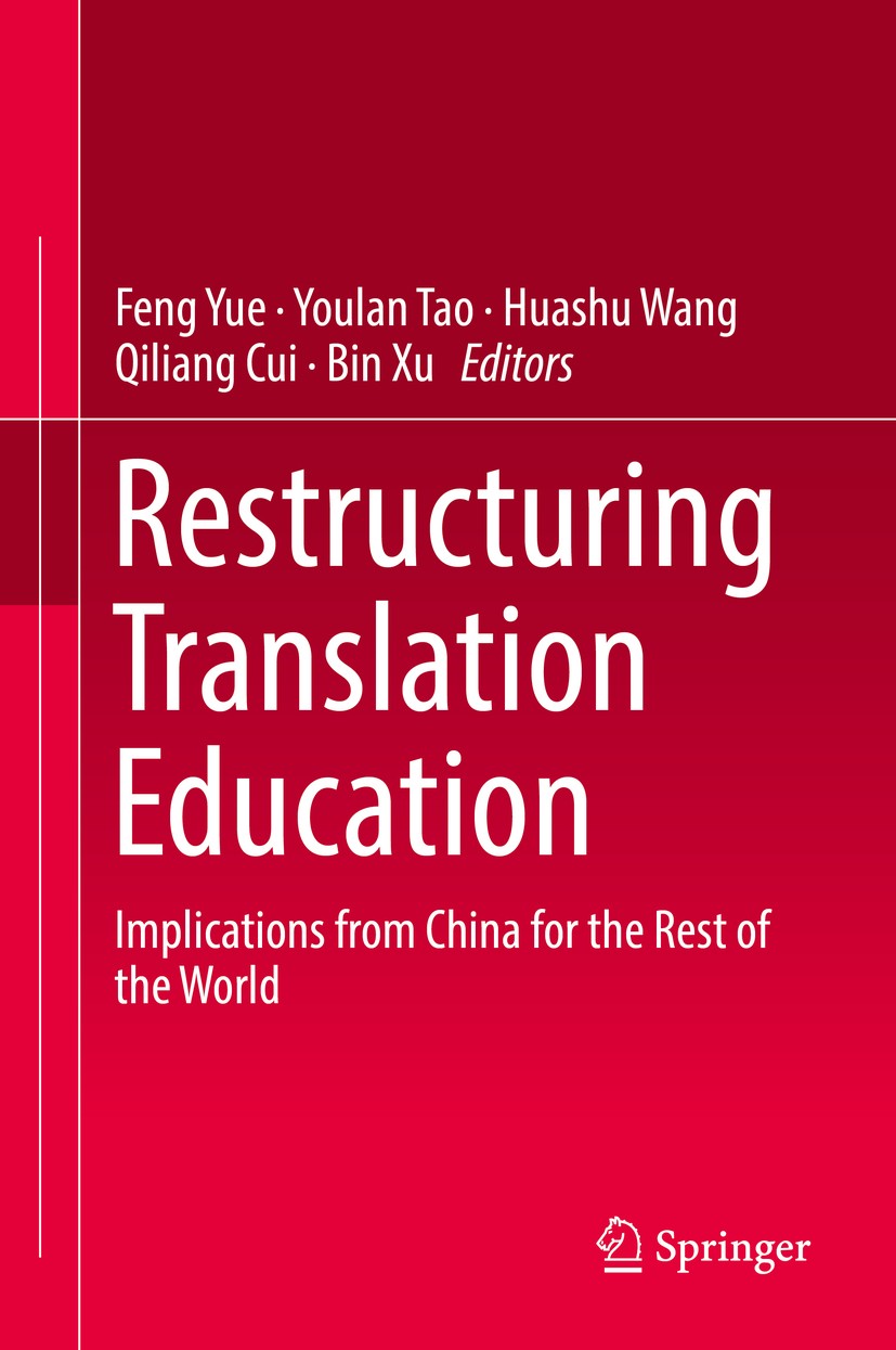 Titlebook: Restructuring Translation Education; Implications from Ch Feng Yue,Youlan Tao,Bin Xu Book 2019 Springer Nature Singapore Pte Ltd. 2019 Tran Titlebook: Restructuring Translation Education; Implications from Ch Feng Yue,Youlan Tao,Bin Xu Book 2019 Springer Nature Singapore Pte Ltd. 2019 Tran