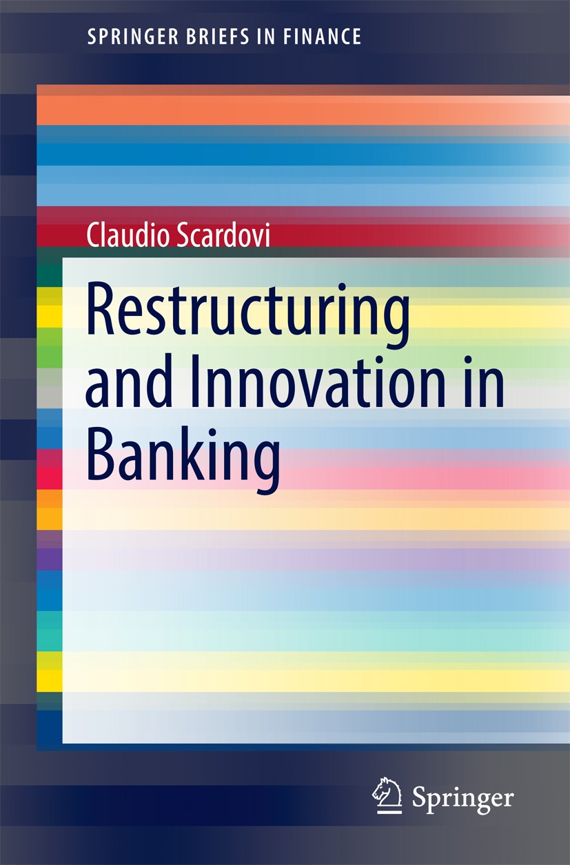 Titlebook: Restructuring and Innovation in Banking; Claudio Scardovi Book 2016 The Author(s) 2016 Bank restructuring.Bank turnaround.Innovation in ba Titlebook: Restructuring and Innovation in Banking; Claudio Scardovi Book 2016 The Author(s) 2016 Bank restructuring.Bank turnaround.Innovation in ba