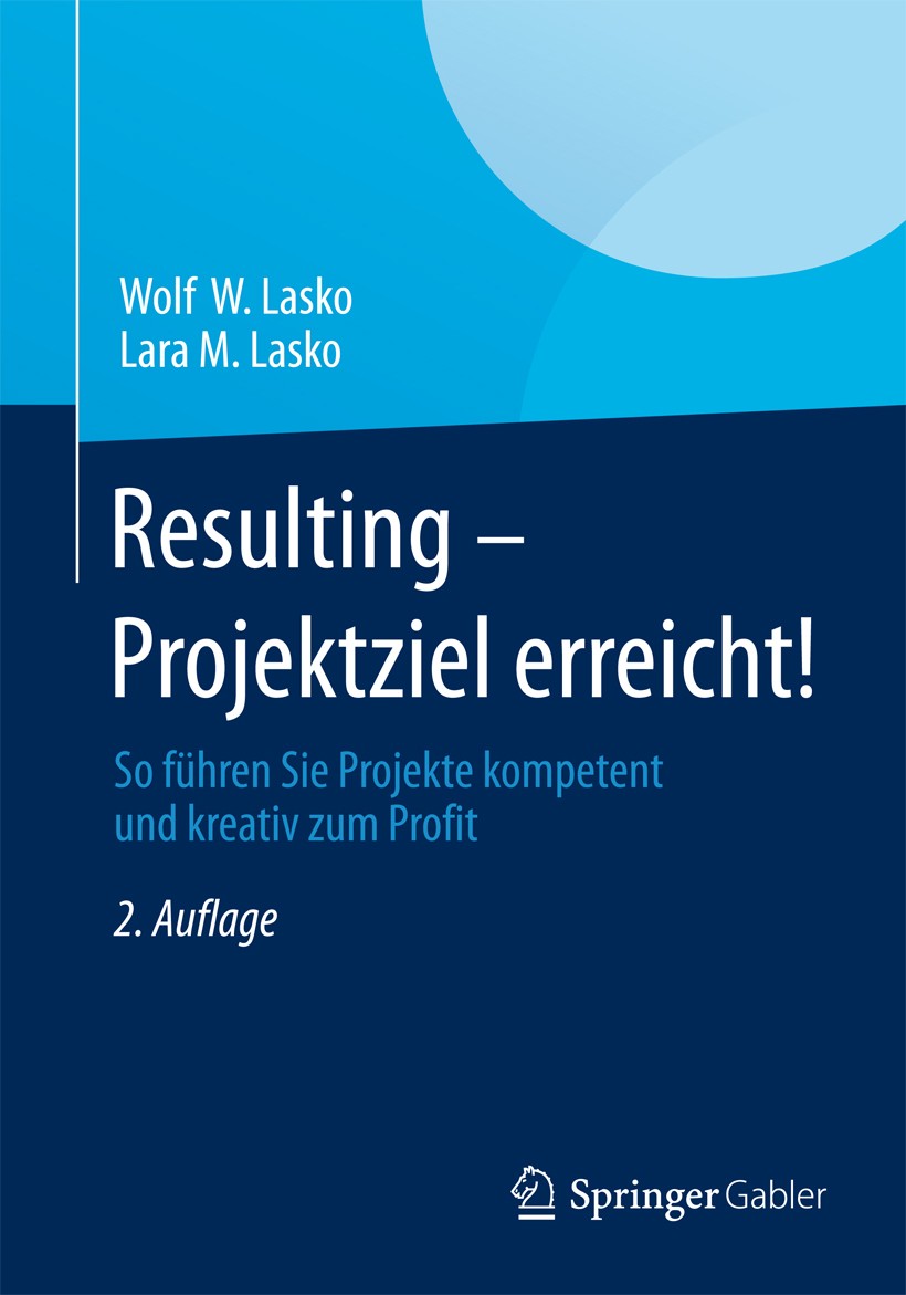 Titlebook: Resulting - Projektziel erreicht!; So führen Sie Projek Wolf W. Lasko,Lara M. Lasko Book 2014Latest edition Springer Fachmedien Wiesbaden 2 Titlebook: Resulting - Projektziel erreicht!; So führen Sie Projek Wolf W. Lasko,Lara M. Lasko Book 2014Latest edition Springer Fachmedien Wiesbaden 2