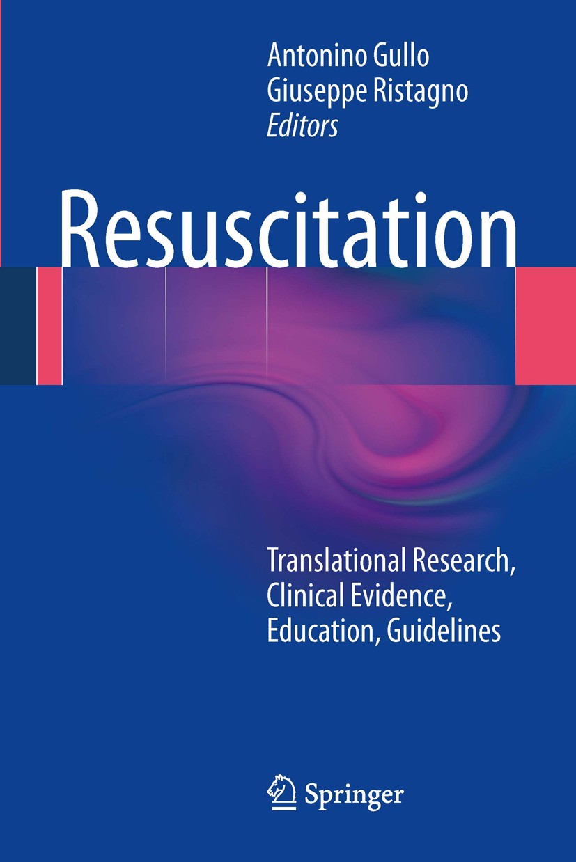 Titlebook: Resuscitation; Translational Resear Antonino Gullo,Giuseppe Ristagno Book 2014 Springer-Verlag Italia 2014 cardiac arrest.cerebral resuscit Titlebook: Resuscitation; Translational Resear Antonino Gullo,Giuseppe Ristagno Book 2014 Springer-Verlag Italia 2014 cardiac arrest.cerebral resuscit